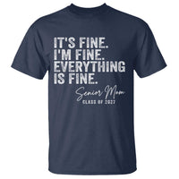 Senior Mom Class of 2027 T Shirt Funny It Is Fine I Am Fine Everything Is Fine