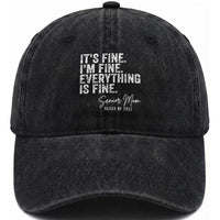 Senior Mom Class of 2027 Washed Cotton Baseball Cap Funny It Is Fine I Am Fine Everything Is Fine