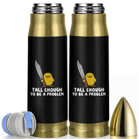 Tall Enough To Be A Problem Funny Duck with Giant Knife Bullet Tumbler