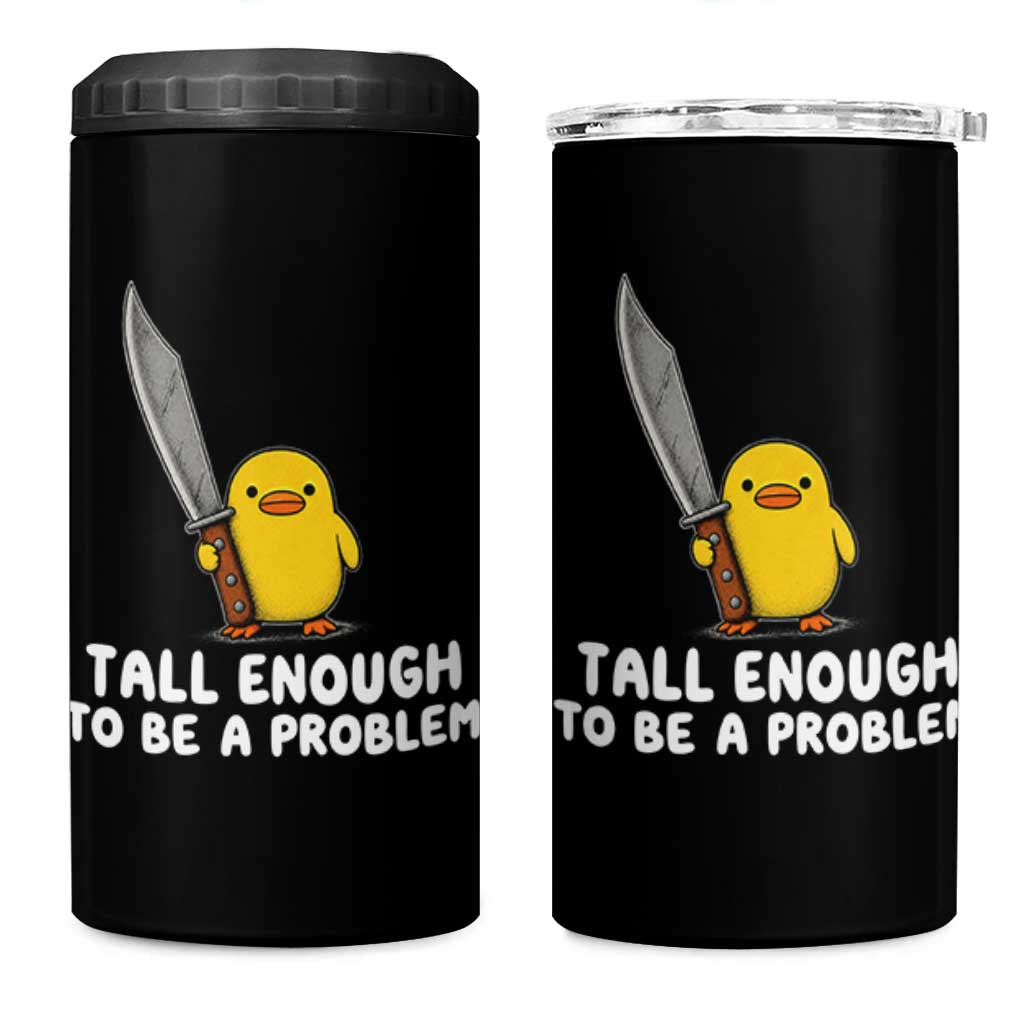Tall Enough To Be A Problem Funny Duck with Giant Knife 4 in 1 Can Cooler Tumbler