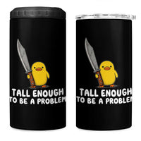 Tall Enough To Be A Problem Funny Duck with Giant Knife 4 in 1 Can Cooler Tumbler