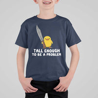 Tall Enough To Be A Problem Funny Duck with Giant Knife T Shirt For Kid