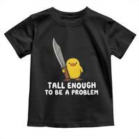Tall Enough To Be A Problem Funny Duck with Giant Knife Toddler T Shirt