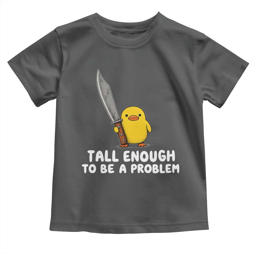 Tall Enough To Be A Problem Funny Duck with Giant Knife Toddler T Shirt