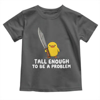 Tall Enough To Be A Problem Funny Duck with Giant Knife Toddler T Shirt