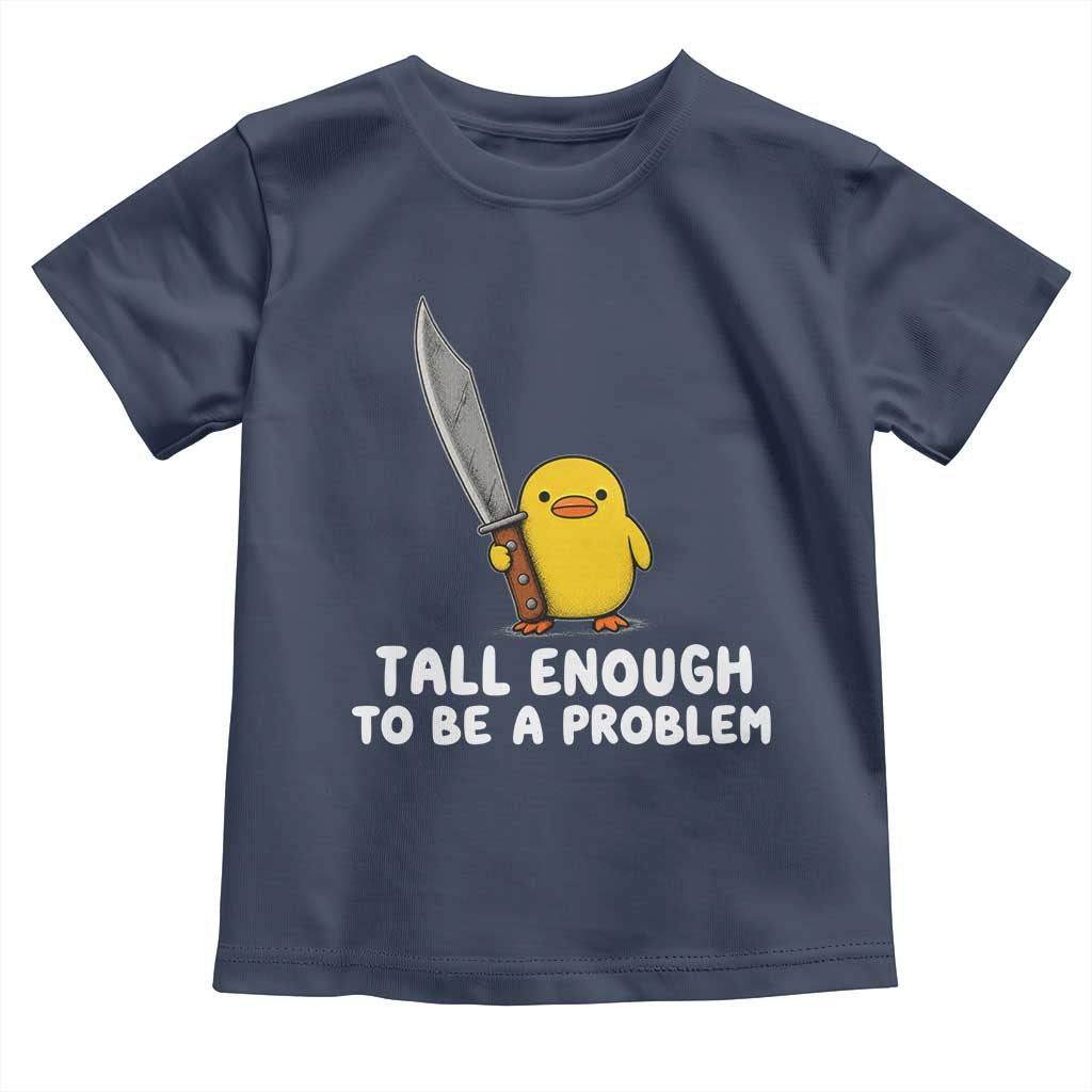 Tall Enough To Be A Problem Funny Duck with Giant Knife Toddler T Shirt
