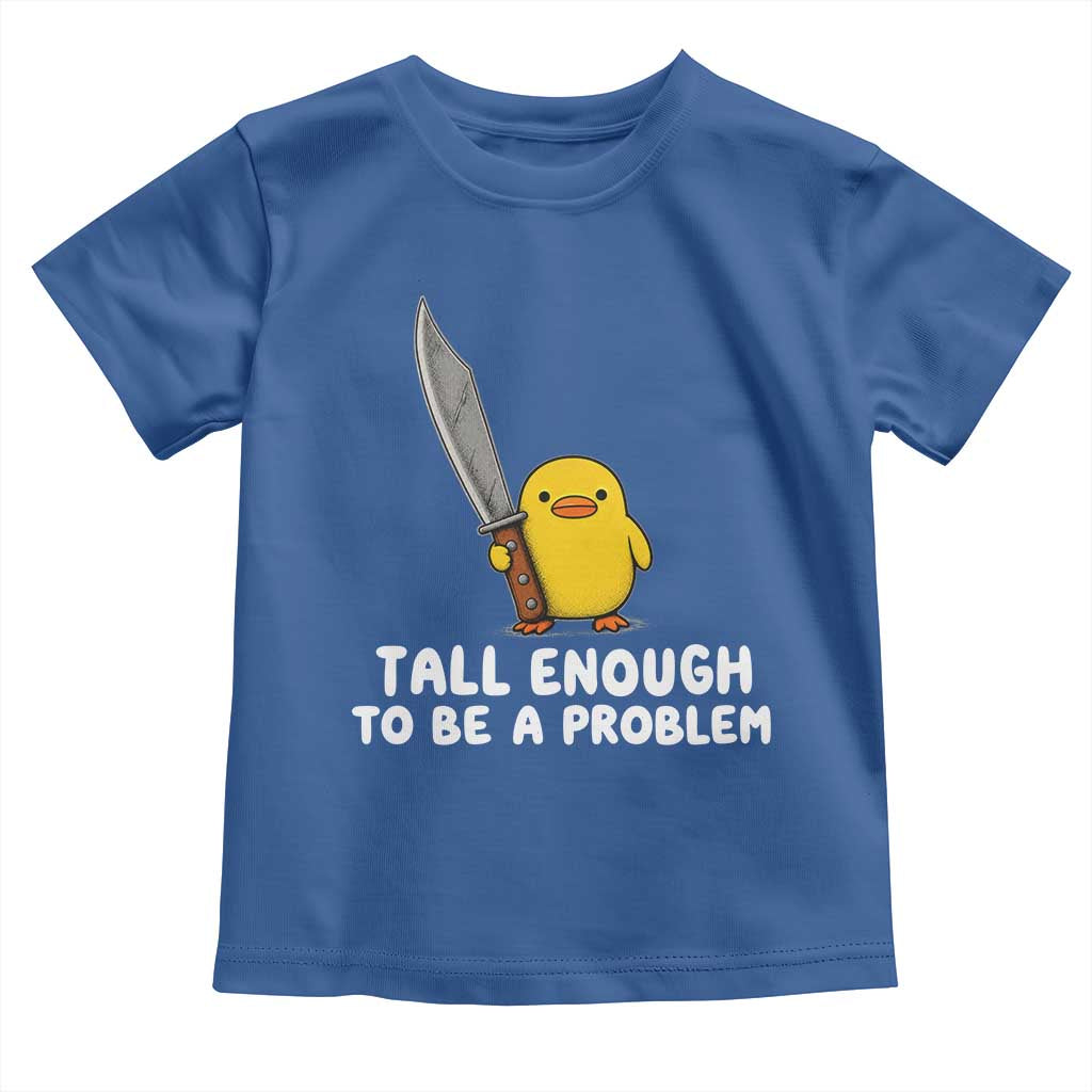Tall Enough To Be A Problem Funny Duck with Giant Knife Toddler T Shirt