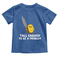 Tall Enough To Be A Problem Funny Duck with Giant Knife Toddler T Shirt