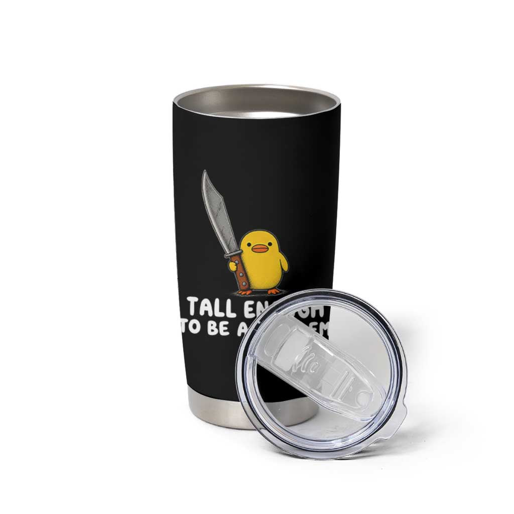 Tall Enough To Be A Problem Funny Duck with Giant Knife Tumbler Cup