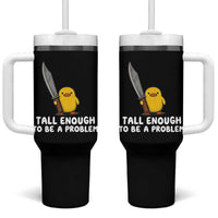 Tall Enough To Be A Problem Funny Duck with Giant Knife Tumbler With Handle