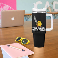 Tall Enough To Be A Problem Funny Duck with Giant Knife Tumbler With Handle