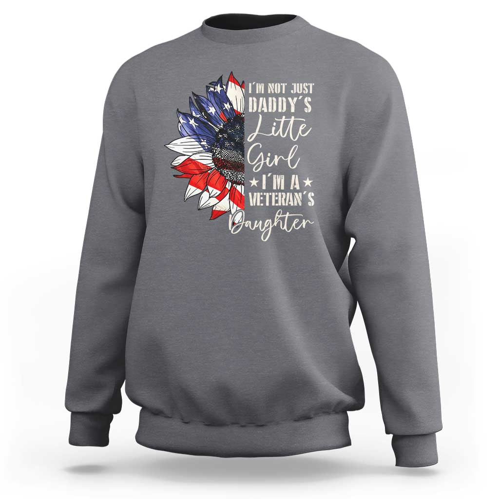 I Am Not Just Daddys Little Girl I Am A Veterans Daughter Sweatshirt American Flag - Wonder Print Shop