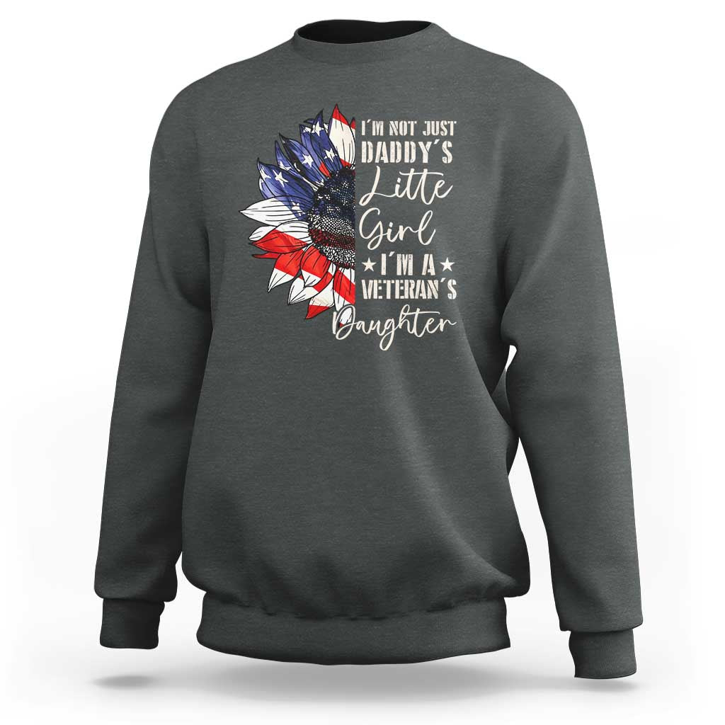 I Am Not Just Daddys Little Girl I Am A Veterans Daughter Sweatshirt American Flag - Wonder Print Shop