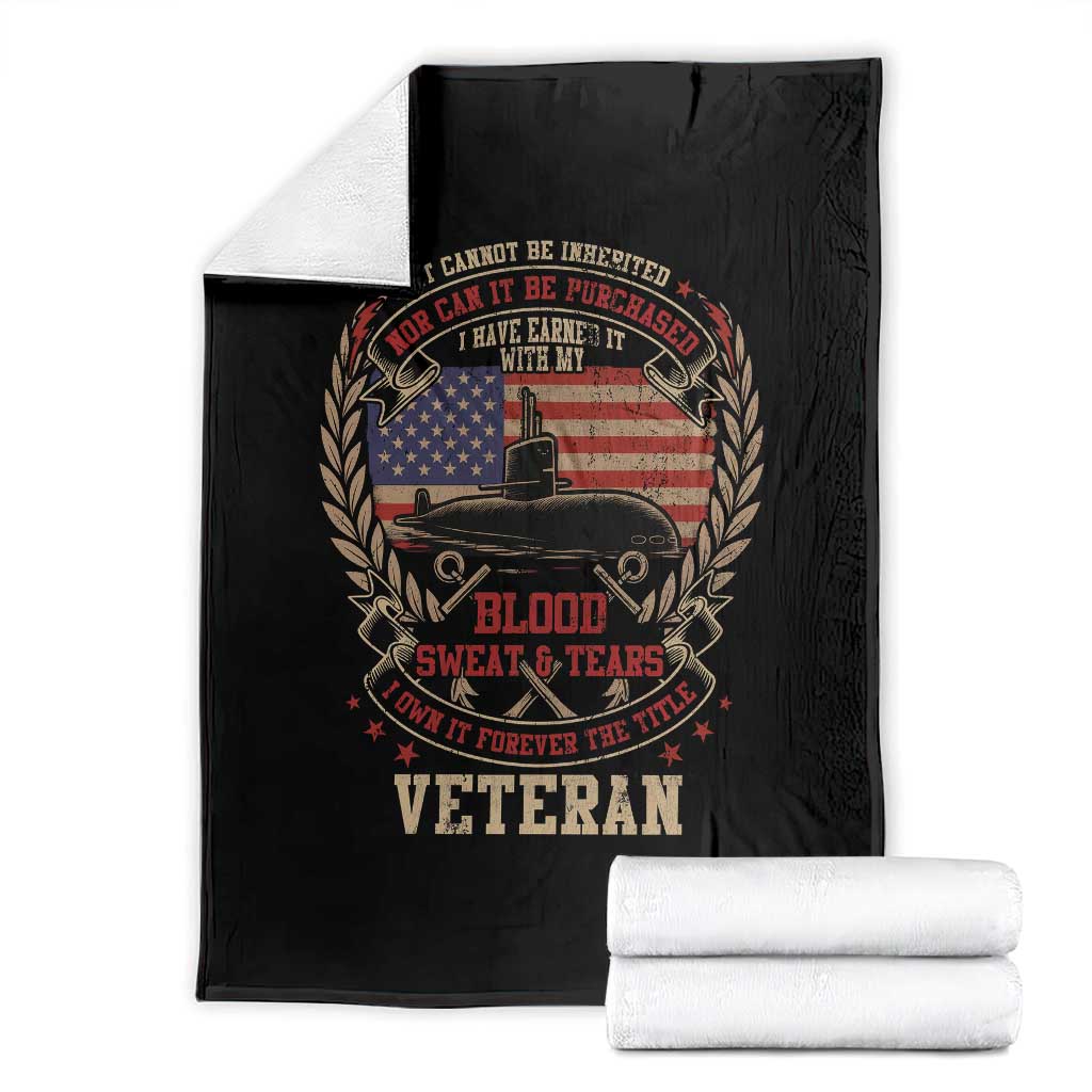 Submarine Veteran Throw Blanket It Cannot Be Inherited Nor Can It Be Purchased I Have Earned It - Wonder Print Shop