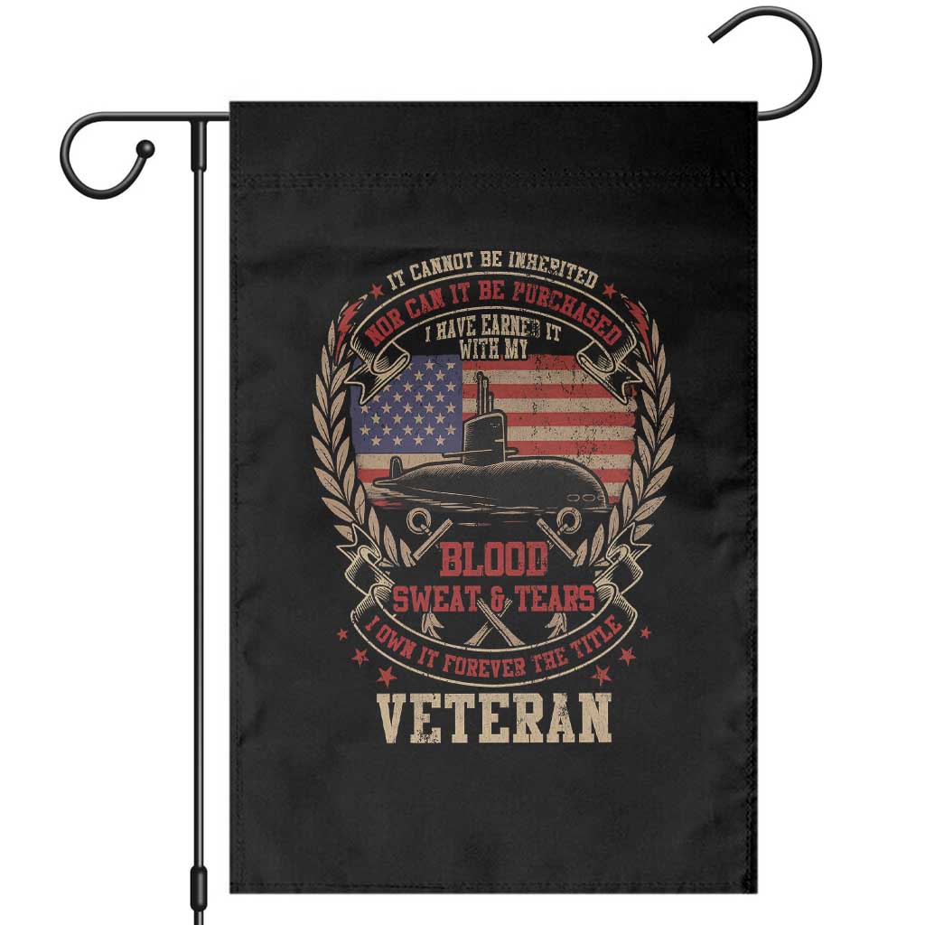 Submarine Veteran Garden Flag It Cannot Be Inherited Nor Can It Be Purchased I Have Earned It - Wonder Print Shop