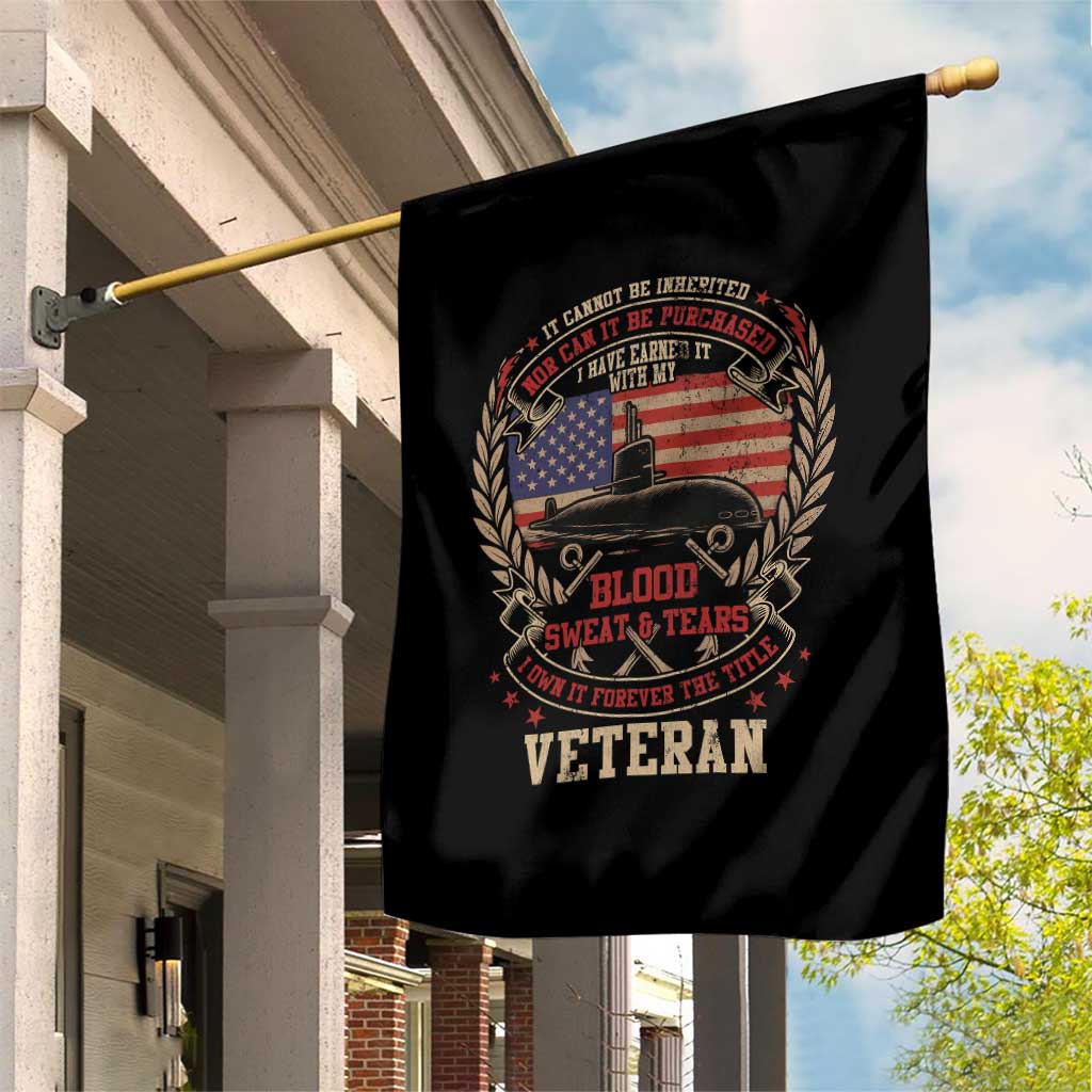 Submarine Veteran Garden Flag It Cannot Be Inherited Nor Can It Be Purchased I Have Earned It - Wonder Print Shop