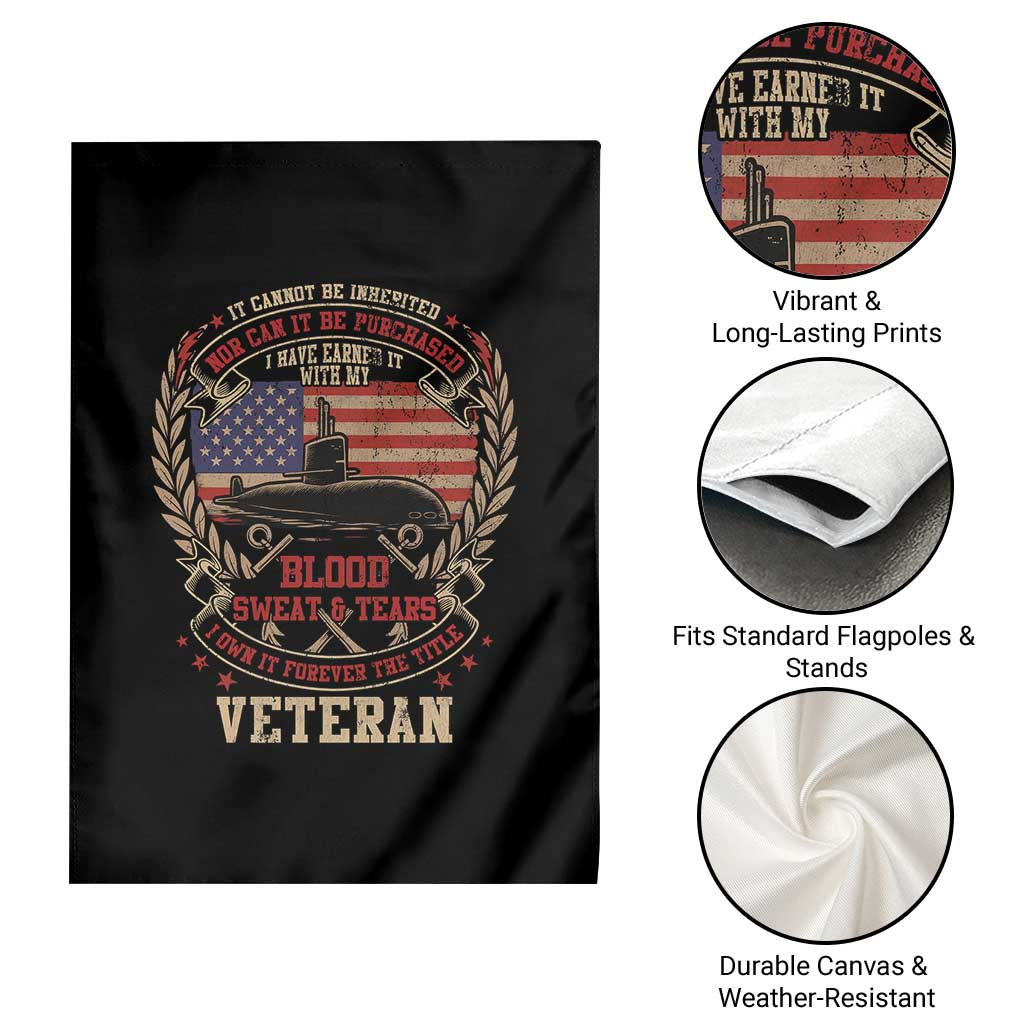Submarine Veteran Garden Flag It Cannot Be Inherited Nor Can It Be Purchased I Have Earned It - Wonder Print Shop