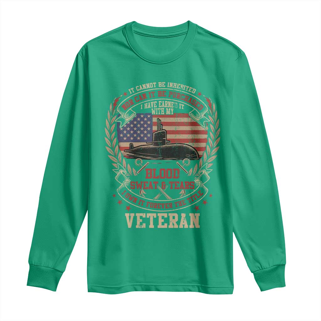 Submarine Veteran Long Sleeve Shirt It Cannot Be Inherited Nor Can It Be Purchased I Have Earned It - Wonder Print Shop
