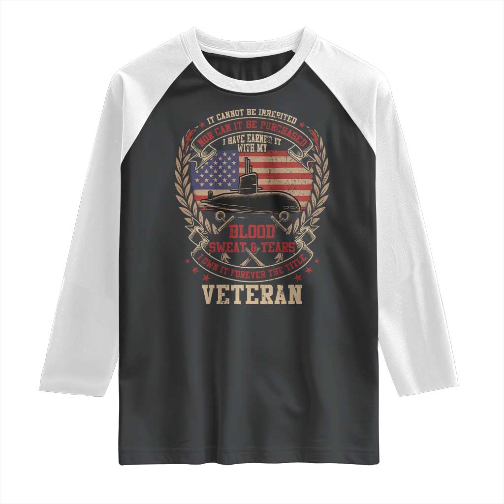 Submarine Veteran Raglan Shirt It Cannot Be Inherited Nor Can It Be Purchased I Have Earned It - Wonder Print Shop