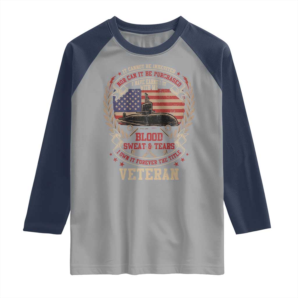 Submarine Veteran Raglan Shirt It Cannot Be Inherited Nor Can It Be Purchased I Have Earned It - Wonder Print Shop
