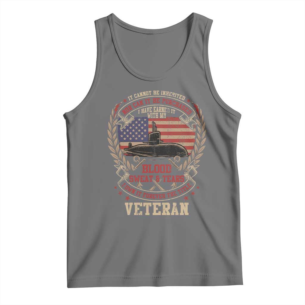 Submarine Veteran Tank Top It Cannot Be Inherited Nor Can It Be Purchased I Have Earned It - Wonder Print Shop