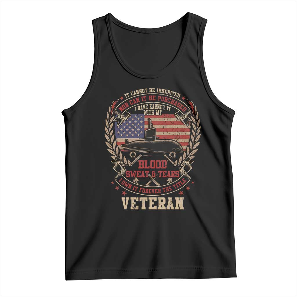 Submarine Veteran Tank Top It Cannot Be Inherited Nor Can It Be Purchased I Have Earned It - Wonder Print Shop