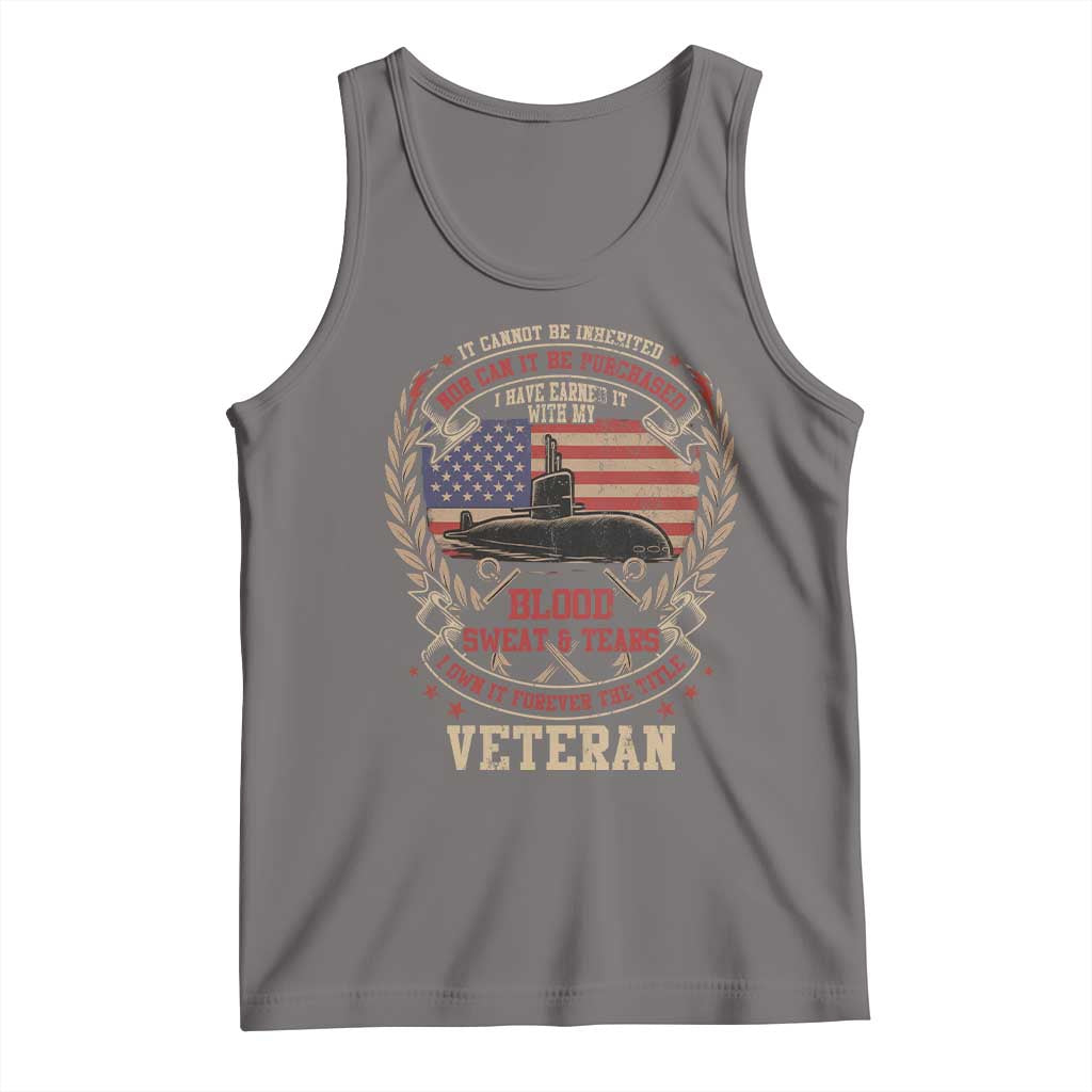 Submarine Veteran Tank Top It Cannot Be Inherited Nor Can It Be Purchased I Have Earned It - Wonder Print Shop