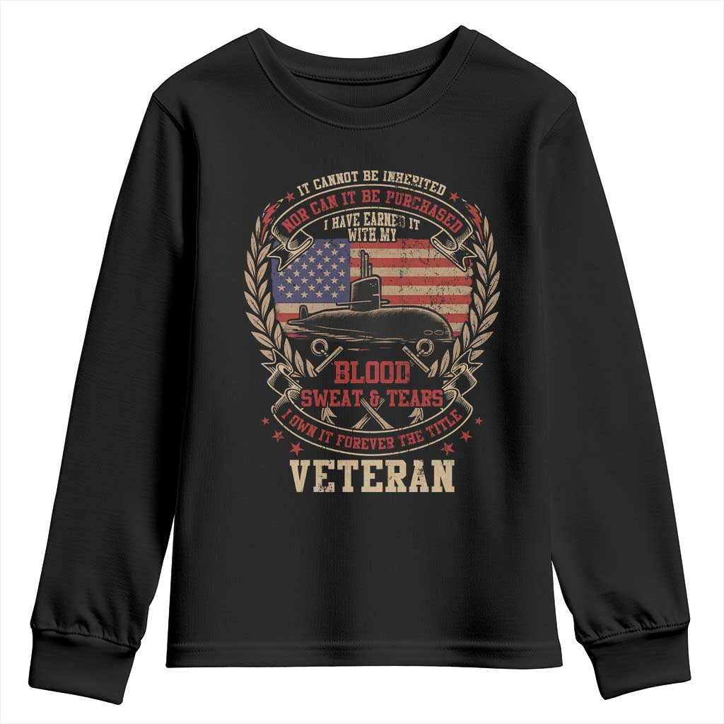 Submarine Veteran Youth Sweatshirt It Cannot Be Inherited Nor Can It Be Purchased I Have Earned It - Wonder Print Shop