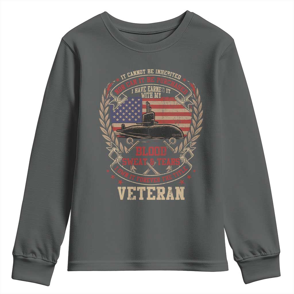 Submarine Veteran Youth Sweatshirt It Cannot Be Inherited Nor Can It Be Purchased I Have Earned It - Wonder Print Shop