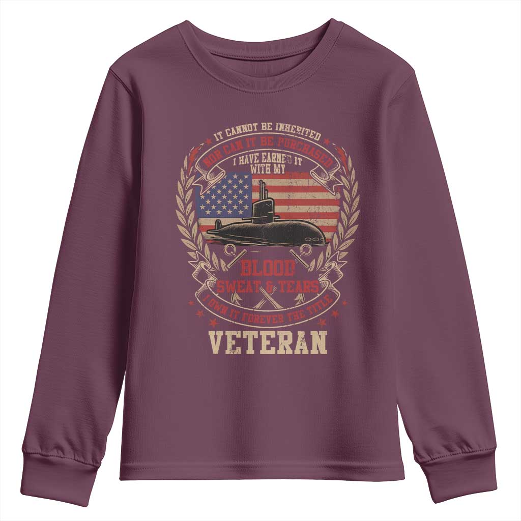 Submarine Veteran Youth Sweatshirt It Cannot Be Inherited Nor Can It Be Purchased I Have Earned It - Wonder Print Shop
