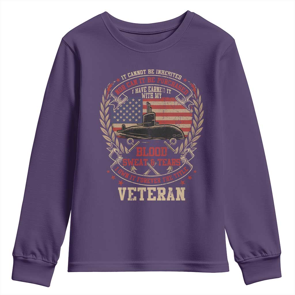 Submarine Veteran Youth Sweatshirt It Cannot Be Inherited Nor Can It Be Purchased I Have Earned It - Wonder Print Shop