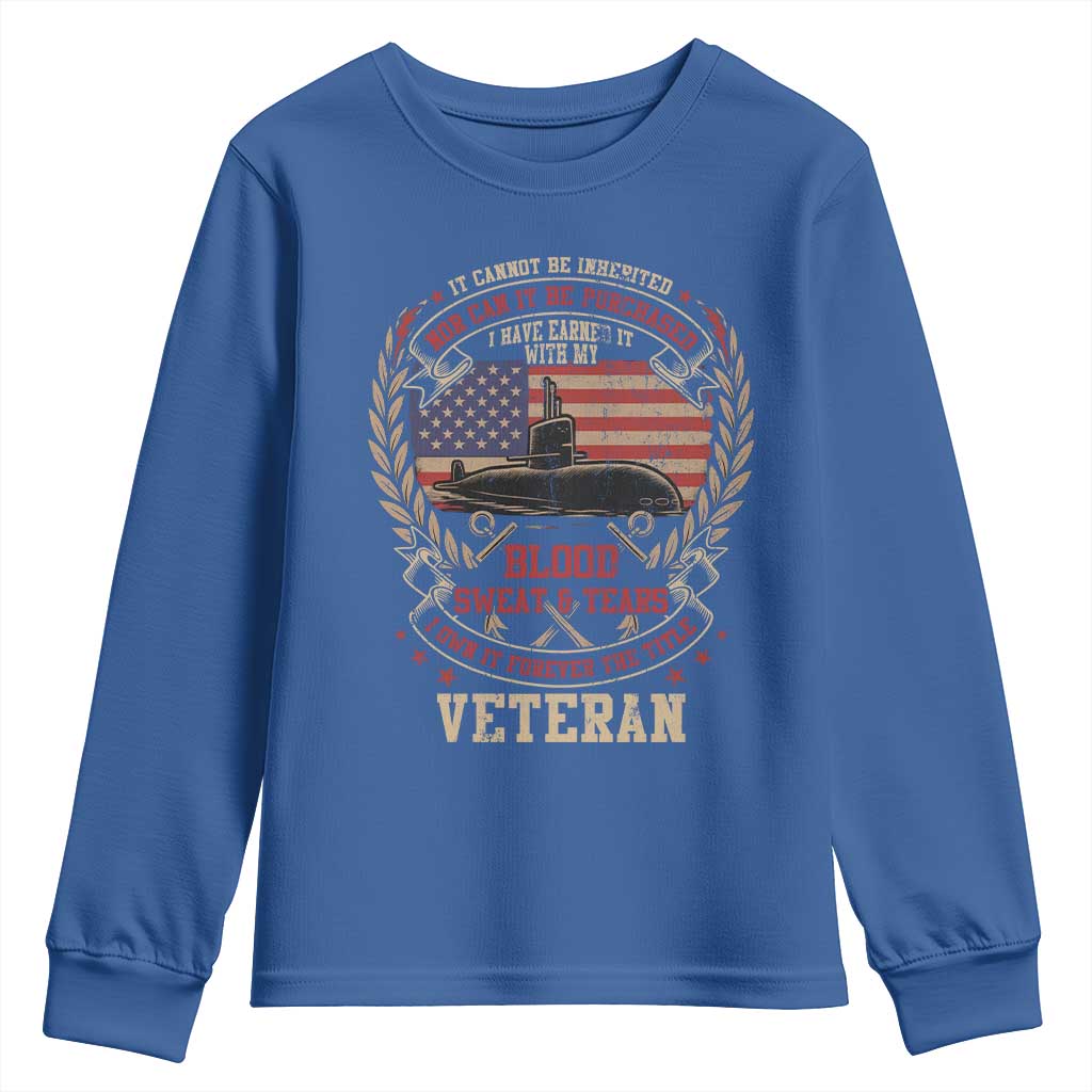 Submarine Veteran Youth Sweatshirt It Cannot Be Inherited Nor Can It Be Purchased I Have Earned It - Wonder Print Shop