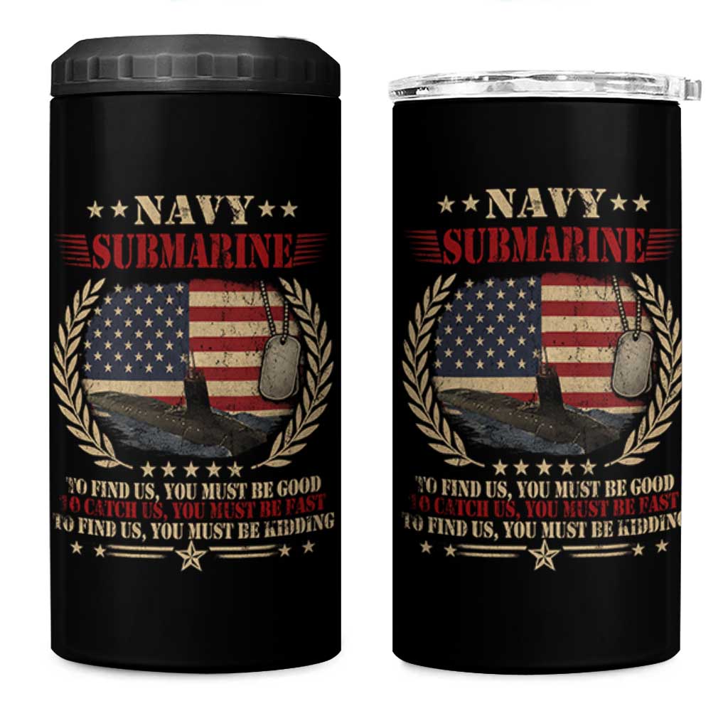 Navy Submarine 4 in 1 Can Cooler Tumbler To Find Us You Must Be Good To Catch Us You Must Be Fast - Wonder Print Shop