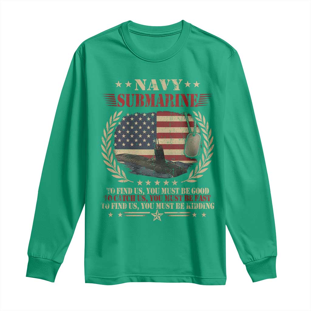 Navy Submarine Long Sleeve Shirt To Find Us You Must Be Good To Catch Us You Must Be Fast - Wonder Print Shop