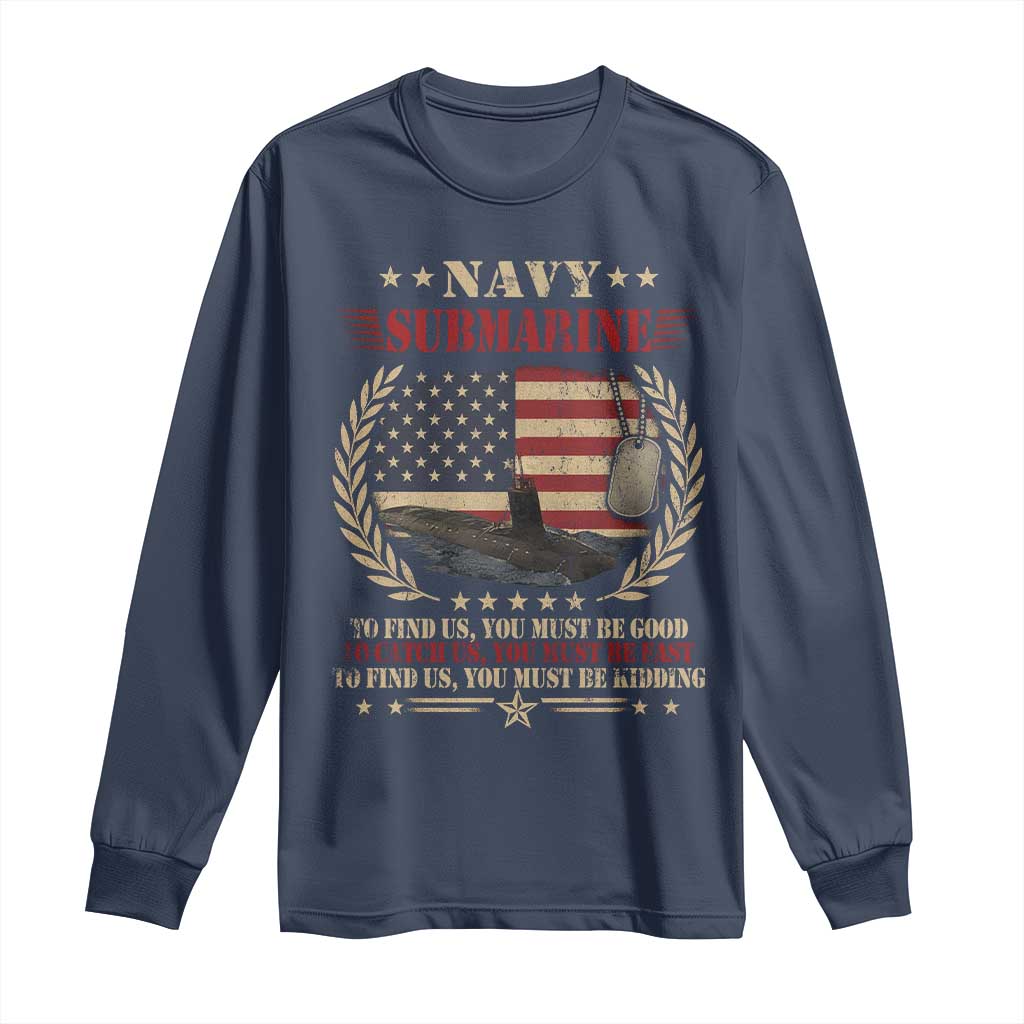 Navy Submarine Long Sleeve Shirt To Find Us You Must Be Good To Catch Us You Must Be Fast - Wonder Print Shop