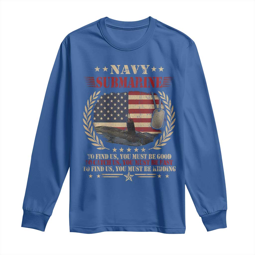 Navy Submarine Long Sleeve Shirt To Find Us You Must Be Good To Catch Us You Must Be Fast - Wonder Print Shop
