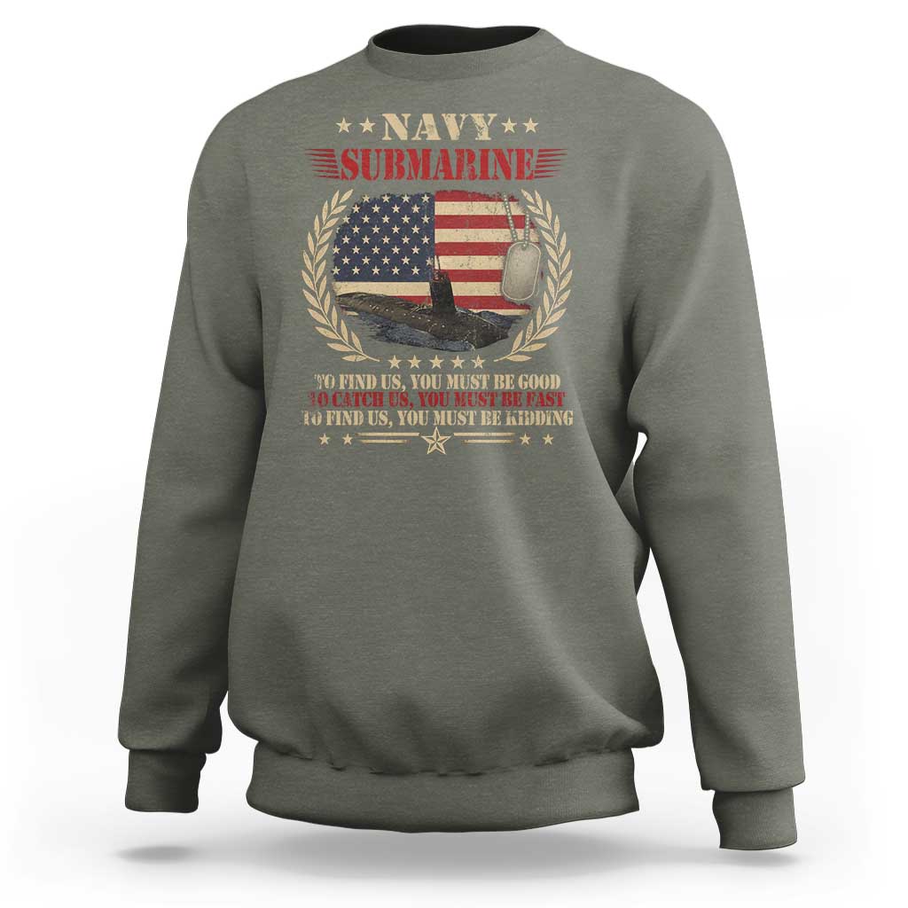 Navy Submarine Sweatshirt To Find Us You Must Be Good To Catch Us You Must Be Fast - Wonder Print Shop