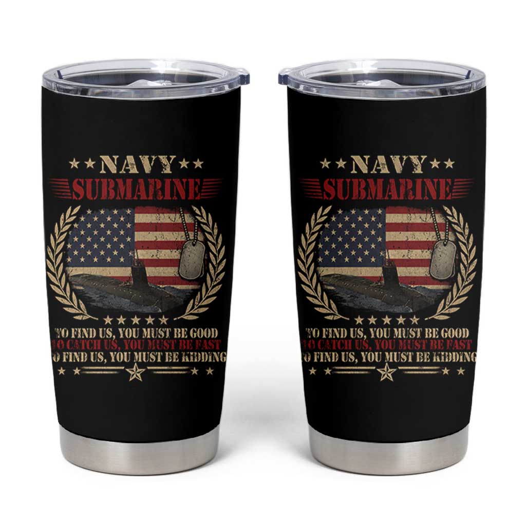 Navy Submarine Tumbler Cup To Find Us You Must Be Good To Catch Us You Must Be Fast - Wonder Print Shop