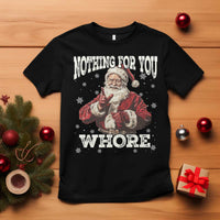 Funny Christmas Santa T Shirt Nothing For You Whore Dirty Xmas Jokes - Wonder Print Shop
