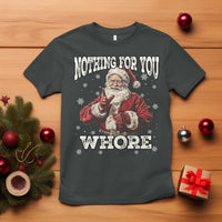 Funny Christmas Santa T Shirt Nothing For You Whore Dirty Xmas Jokes - Wonder Print Shop