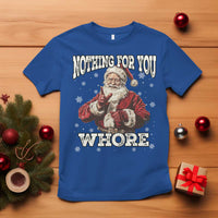 Funny Christmas Santa T Shirt Nothing For You Whore Dirty Xmas Jokes - Wonder Print Shop