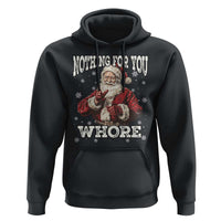 Funny Christmas Santa Hoodie Nothing For You Whore Dirty Xmas Jokes