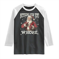 Funny Christmas Santa Raglan Shirt Nothing For You Whore Dirty Xmas Jokes - Wonder Print Shop