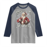 Funny Christmas Santa Raglan Shirt Nothing For You Whore Dirty Xmas Jokes - Wonder Print Shop