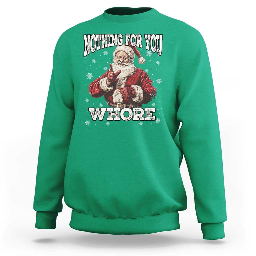 Funny Christmas Santa Sweatshirt Nothing For You Whore Dirty Xmas Jokes - Wonder Print Shop