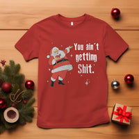 Funny Christmas Santa T Shirt You Ain't Getting Shit Vintage Xmas Santa - Wonder Print Shop