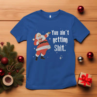 Funny Christmas Santa T Shirt You Ain't Getting Shit Vintage Xmas Santa - Wonder Print Shop