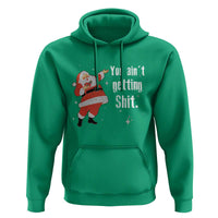 Funny Christmas Santa Hoodie You Ain't Getting Shit Vintage Xmas Santa