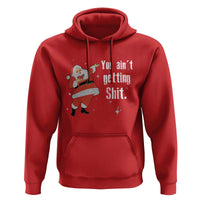 Funny Christmas Santa Hoodie You Ain't Getting Shit Vintage Xmas Santa