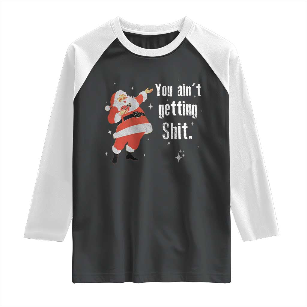 Funny Christmas Santa Raglan Shirt You Ain't Getting Shit Vintage Xmas Santa - Wonder Print Shop